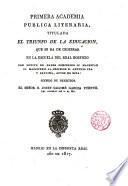 Primera Academia publica literaria titulada el triunfo de la educación que se ha de celebrar en la Escuela del Real Hospicio...