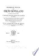 Primera parte del Culto Sevillano al exceientismo Señor D Manuel Alonso Perez de Guzman el Bueno