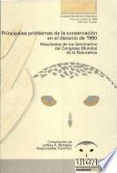 Principales problemas de la conservación en el decenio de 1990 : resultados de los seminarios del congreso mundial de la naturaleza