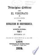 Principios criticos sobre el vireinato de la Nueva España i sobre la revolucion de independencia