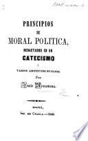 Principios de Moral Politica, redactados en un catecismo i varios articulos sueltos