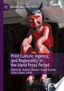 Print Culture, Agency, and Regionality in the Hand Press Period