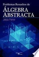 Problemas resueltos de algebra abstracta