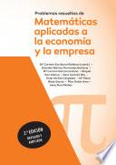 Problemas resueltos de matemáticas aplicadas a la economía y a la empresa. 2ª edición revisada y ampliada