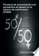 Procesos de comunicación con perspectiva de género en el entorno de intervención. UF2684.