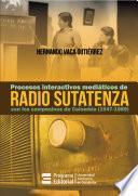 Procesos interactivos mediáticos de Radio Sutatenza con los campesinos de Colombia (1947-1989)
