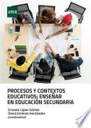 PROCESOS Y CONTEXTOS EDUCATIVOS: ENSEÑAR EN EDUCACIÓN SECUNDARIA