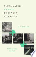 Proclamando a Cristo en una era pluralista: Conferencias inéditas