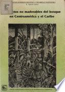 Productos no maderables del bosque en Centroamérica y el Caribe