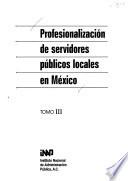 Profesionalización de servidores públicos locales en México: Querétaro. Quintana Roo. San Luis Potosí. Sinaloa. Sonora. Tabasco. Tamaulipas. Tlaxcala. Veracruz. Yucatán. Zacatecas