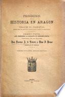 Progresos de la historia en Aragon y vidas de sus cronistas