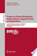 Progress in Pattern Recognition, Image Analysis, Computer Vision, and Applications
