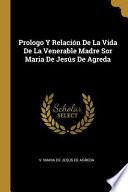 Prologo Y Relación de la Vida de la Venerable Madre Sor Maria de Jesús de Agreda