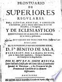 Prontuario de superiores regulares para alentar, exortar y corregir à sus subditos, para la mayor observancia de la vida monastica y religiosa, y de eclesiasticos conductores de almas, por la carrera de la virtud y perfeccion ...