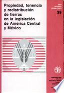 Propiedad, tenencia y redistribución de tierras en la legislación de América Central y México