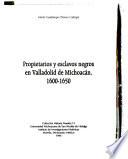 Propietarios y esclavos negros en Valladolid de Michoacán, 1600-1650
