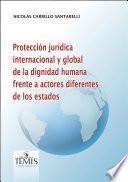Protección jurídica internacional y global de la dignidad humana frente a actores diferentes de los estados