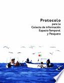 Protocolo para la Colecta de Información Espacio-Temporal y Pesquera