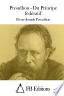 Proudhon - du Principe Fédératif