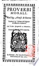 Proverbi morali. Del sig. Alonso de Barros tradotti in italiano dal signor Alessandro Adimari. Col testo spagniolo a rincontro. E con la tauola delle materie