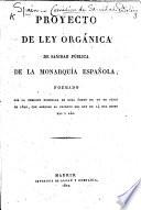 Proyecto de ley orgánica de sanidad pública de la Monarquía Española, formado por la Comision nombrada en real órden de 20 de junio de 1820, etc