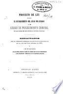 Proyecto de Ley sobre el establecimiento del juicio por jurados y de código de procedimiento criminal en las causas de que conoce la justicia nacional. Redactados por la Comision nombrada al efecto en cumplimiento de la ley de 6 de Octubre de 1871, é informe en que dicha comision expone las razones que sirven de fundamento á las disposiones contenidas en los expresados proyectos. [Edited by Florentino Gonzalez and Victorino de la Plaza.]