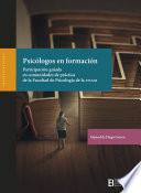 Psicólogos en formación. Participación guiada en comunidades de práctica de la Faculta de Psicología de la UNAM