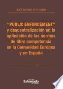 Public enforcement y descentralización en la aplicación de las normas de libre competencia en la Comunidad Europea y en España