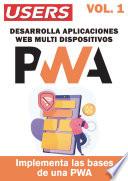 PWA - Desarrolla Aplicaciones Web Multidispositivos - Vol.1