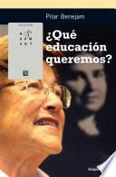 ¿Qué educación queremos?