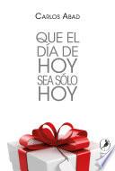 Que el día de hoy sea sólo hoy