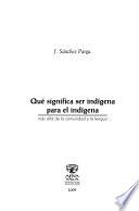 Qué significa ser indígena para el indígena