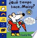 Qué tiempo hace, Maisy?