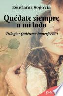 Quédate siempre a mi lado (Trilogía Quiéreme imperfecta 2)