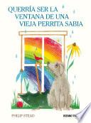 Querría ser la ventana de una vieja perrita sabia