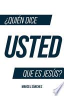 ¿Quién Dice Usted Que Es Jesús?