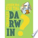 ¿Quién era ese tal Charles Darwin?