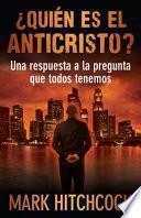¿Quién Es El Anticristo?: Una Respuesta a la Pregunta Que Todos Tenemos