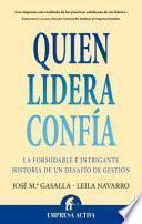 Quien Lidera Confia: La Formidable E Intrigante Historia de un Desafio de Gestion
