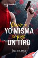 Quieto , o yo misma te pego un tiro (Cuerpos pasionales 3)