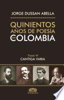 Quinientos años de poesía en Colombia Tomo VI