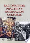 RACIONALIDAD PRÁCTICA Y DOMINACIÓN CULTURAL