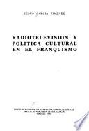 Radiotelevision y politica cultural en el franquismo