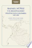 Rafael Núñez y el regionalismo político en Colombia 1863-1886