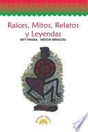 Raíces-- mitos, relatos y leyendas