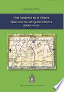Real Academia de la Historia. Selección de cartografía histórica (siglos XVI-XX)