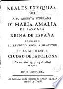 Reales exequias que a su augusta soberana Da. Maria Amalia de Saxonia, Reina de España, consagró el rendido amor y gratitud de la mui ilustre ciudad de Barcelona