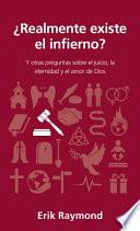 ¿Realmente Existe El Infierno?: Y Otras Preguntas Sobre El Juicio, La Eternidad Y El Amor de Dios