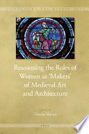 Reassessing the Roles of Women as 'Makers' of Medieval Art and Architecture (2 Vol. Set)