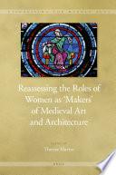 Reassessing the Roles of Women as 'Makers' of Medieval Art and Architecture